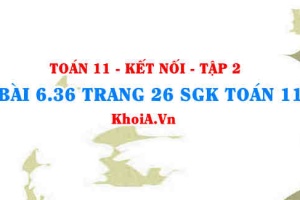 Bài 6.36 trang 26 Toán 11 Kết nối tri thức Tập 2